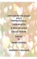 Gifts From The Heart: Vol II: Inspirational, Therapeutic, & Self-Healing Book of Poetry, and Short Stories