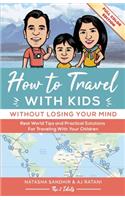 How To Travel With Kids (Without Losing Your Mind) Full Color Edition