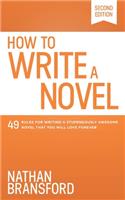 How to Write a Novel: 49 Rules for Writing a Stupendously Awesome Novel That You Will Love Forever