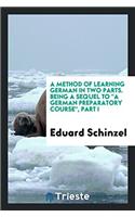 A Method of Learning German in Two Parts. Being a Sequel to "A German Preparatory Course", Part I