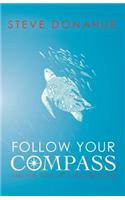 Follow Your Compass: And Find Your Life's True Direction