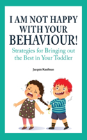 I Am Not Happy with Your Behaviour!