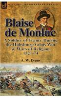 Blaise de Monluc: A Soldier of France During the Habsburg-Valois War & Wars of Religion, 1521-74(English)