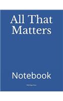 All That Matters: Notebook