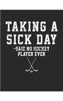 Taking A Sick Day - Said No Hockey Player Ever: Blank Lined Writing Journal Hockey Notebook For Kids