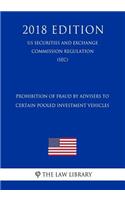 Prohibition of Fraud by Advisers to Certain Pooled Investment Vehicles (Us Securities and Exchange Commission Regulation) (Sec) (2018 Edition)