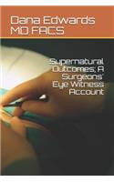 Supernatural Outcomes; A Surgeons' Eye Witness Account