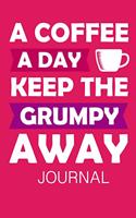 A Coffee a Day Keep the Grumpy Away Journal: 6 X 9 100 Pages(15 Coffee Lovers Journal)