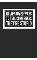 HR Approved Ways to Tell Coworkers They're Stupid: Blank Lined Journal