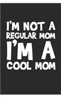 I'm Not a Regular Mom I'm a Cool Mom