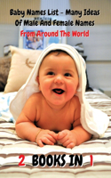 [ 2 Books in 1 ] - Baby Names List - Ideas of Male and Female Names from Around the World: This Book Contains 2 Manuscripts - Many Baby Names - Boy Names and Girl Names - Rigid Cover Version - Bundle Edition