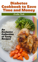 Diabetes Cookbook to Save Time and Money: An Exclus&#1110;v&#1077; Coll&#1077;ct&#1110;on of T&#1072;sty R&#1077;c&#1110;p&#1077;s