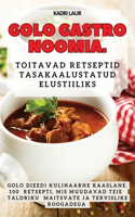 Golo Gastronoomia. Toitavad Retseptid Tasakaalustatud Elustiiliks