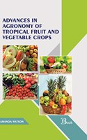 Advances in Agronomy of Tropical Fruit and Vegetable Crops