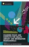Changing Roles and Contexts for Health Library and Information Professionals