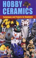 Hobby Ceramics: Techniques and Projects for Beginners