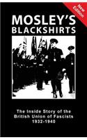 Mosley's Blackshirts: The Inside Story of the British Union of Fascists 1932-1940