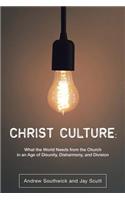 Christ Culture: What the World Needs from the Church in an Age of Disunity, Disharmony, and Division