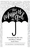 Whispers of God: Remembering My Life, and When I Heard God's Voice