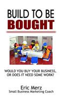 Build To Be Bought: Would You Buy Your Business, Or Does It Need Some Work