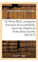 M. Pierre Péala, Archiprêtre Honoraire de la Cathédrale, Doyen Du Chapitre de Notre-Dame Du Puy