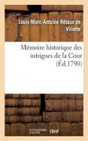 Mémoire Historique Des Intrigues de la Cour Et CE Qui s'Est Passé Entre La Reine, Le Comte d'Artois