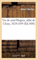 Vie de Saint Hugues, Abbé de Cluny, 1024-1109