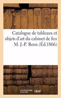 Catalogue de Tableaux Et Objets d'Art Du Cabinet de Feu M. J.-P. Roux