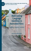 (Re)Creating Language Identities in Animated Films: Dubbing Linguistic Variation