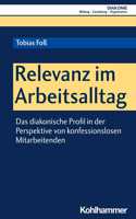 Relevanz Im Arbeitsalltag: Das Diakonische Profil in Der Perspektive Von Konfessionslosen Mitarbeitenden