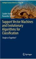 Support Vector Machines and Evolutionary Algorithms for Classification: Single or Together?(69 Intelligent Systems Reference Library)