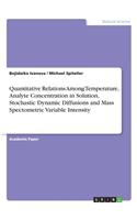 Quantitative Relations Among Temperature, Analyte Concentration in Solution, Stochastic Dynamic Diffusions and Mass Spectometric Variable Intensity