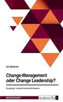 Change-Management oder Change Leadership? So gelingen Unternehmenstransformationen