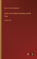 Letters to Sir William Windham and Mr. Pope