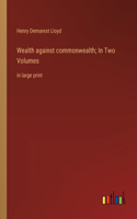 Wealth against commonwealth; In Two Volumes