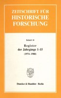 Register Der Jahrgange 1 - 15 Der Zeitschrift Fur Historische Forschung (1974 - 1988)