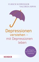 Depressionen Verstehen - Mit Depressionen Leben: Der Ratgeber Fur Betroffene Und Angehorige