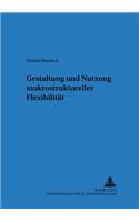Gestaltung Und Nutzung Makrostruktureller Flexibilitaet
