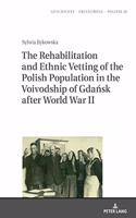 The Rehabilitation and Ethnic Vetting of the Polish Population in the Voivodship of Gdańsk after World War II