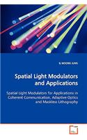 Spatial Light Modulators and Applications Spatial Light Modulators for Applications in Coherent Communication, Adaptive Optics and Maskless Lithography