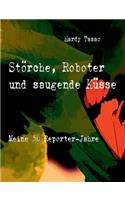 Störche, Roboter und saugende Küsse: Meine 50 Reporter-Jahre