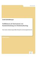 Fulfillment als Instrument zur Kundenbindung im Direktmarketing: Eine Analyse anhand ausgewählter Beispiele im Konsumgüterbereich(German)