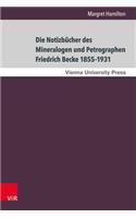 Die Notizbucher Des Mineralogen Und Petrographen Friedrich Becke 1855-1931