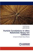 Particle Correlations in Ultra Relativistic Heavy Ion Collisions