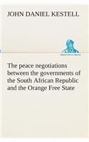 peace negotiations between the governments of the South African Republic and the Orange Free State, and the representatives of the British government, which terminated in the peace concluded at Vereeniging on the 31st May, 1902