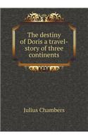 The Destiny of Doris a Travel-Story of Three Continents