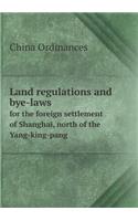 Land Regulations and Bye-Laws for the Foreign Settlement of Shanghai, North of the Yang-King-Pang: (English)