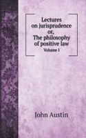 Lectures on jurisprudence, or, The philosophy of positive law. Vol. I