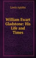 William Ewart Gladstone: His Life and Times