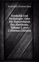 Symbolik Und Mythologie: Oder Die Naturreligion Des Alerthums, Volume 2, part 2 (German Edition)